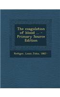 The Coagulation of Blood ... - Primary Source Edition: (English)