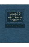 A History of the Descendants of Nathan Lord of Ancient Kittery, Me - Primary Source Edition