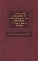 Theory and Calculation of Alternating Current Phenomena