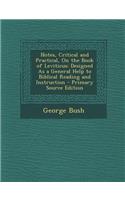 Notes, Critical and Practical, on the Book of Leviticus: Designed as a General Help to Biblical Reading and Instruction - Primary Source Edition