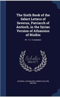The Sixth Book of the Select Letters of Severus, Patriarch of Antioch, in the Syriac Version of Athansius of Nisibis