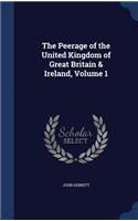 The Peerage of the United Kingdom of Great Britain & Ireland, Volume 1