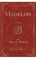 Madelon: A Novel (Classic Reprint)