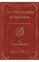 The Mountains of Mourne: Their Charm and Their People (Classic Reprint)