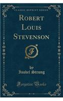 Robert Louis Stevenson (Classic Reprint)