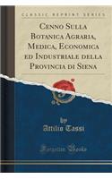 Cenno Sulla Botanica Agraria, Medica, Economica Ed Industriale Della Provincia Di Siena (Classic Reprint)