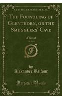 The Foundling of Glenthorn, or the Smugglers' Cave, Vol. 3 of 4: A Novel (Classic Reprint)