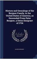 History and Genealogy of the Burgner Family, in the United States of America, as Descended From Peter Burgner, a Swiss Emigrant of 1734