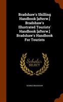 Bradshaw's Shilling Handbook [Afterw.] Bradshaw's Illustrated Tourists' Handbook [Afterw.] Bradshaw's Handbook for Tourists
