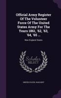 Official Army Register of the Volunteer Force of the United States Army for the Years 1861, '62, '63, '64, '65 ...: New England States