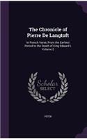 The Chronicle of Pierre De Langtoft: In French Verse, From the Earliest Period to the Death of King Edward I, Volume 2