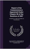 Report of the Commissioners Appointed Under Chapter 86 of the Resolves of 1867