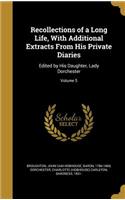 Recollections of a Long Life, With Additional Extracts From His Private Diaries: Edited by His Daughter, Lady Dorchester; Volume 5