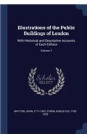 Illustrations of the Public Buildings of London: With Historical and Descriptive Accounts of Each Ediface; Volume 2