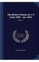 The Bittern Volume No. 1-4 (June 1900 - Jan. 1901); Volume 1