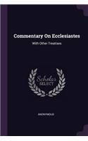 Commentary On Ecclesiastes: With Other Treatises