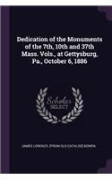 Dedication of the Monuments of the 7th, 10th and 37th Mass. Vols., at Gettysburg, Pa., October 6, 1886
