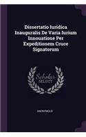 Dissertatio Iuridica Inauguralis de Varia Iurium Innouatione Per Expeditionem Cruce Signatorum