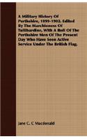 Military History Of Perthshire, 1899-1902. Edited By The Marchioness Of Tullibardine, With A Roll Of The Perthshire Men Of The Present Day Who Have Seen Active Service Under The British Flag.