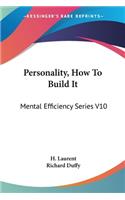 Personality, How To Build It: Mental Efficiency Series V10(English)