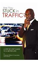 Are You Stuck In Traffic? A Step-By-Step Guide To A Better Life!