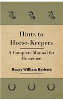 Hints to Horse-Keepers - A Complete Manual for Horsemen
