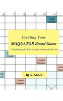 Creating Your Maquator Board Game: - Containing the Classic and Advanced rule sets
