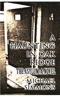 A Haunting in Oak Ridge: The Asylum: A Novel: (English)