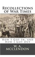 Recollections of War Times: How I Got In, and How I Got Out: How I Got In, and How I Got Out