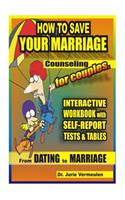 How to save your marriage. Counseling for couples. Interactive workbook with self-report tests and tables. From dating to marriage