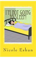 I'm not going to sleep!: Do these words sound familiar?(English)