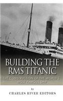 Building the RMS Titanic: The Construction of the World's Most Famous Ship(English)