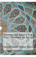 Prophecies About The Holy Prophet of Islam