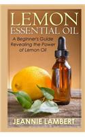 Lemon Essential Oil: A Beginner's Guide Revealing the Power of Lemon Oil