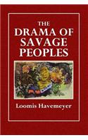 The Drama of Savage Peoples