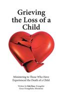 Grieving the Loss of a Child: Ministering to Those Who Have Experienced the Death of a Child