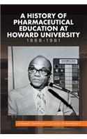 A History of Pharmaceutical Education at Howard University 1868-1981