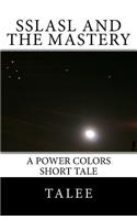 Sslasl and the Mastery: A Power Colors Short Tale