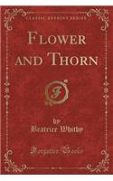 Flower and Thorn (Classic Reprint)