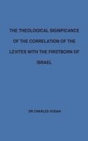 The Theological Significance of the Correlation of the Levites with the Firstborn of Israel