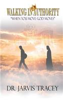 Walking in Authority: When you move God Moves