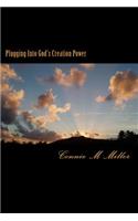 Plugging Into God's Creation Power: There is a great power source available to whoever may seek it. It's no secret . Yet few will find it.(English)
