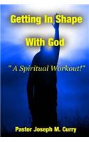 Getting In Shape With God; A Spiritual Work-Out
