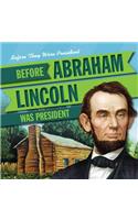 Before Abraham Lincoln Was President: (Before They Were President)