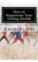 How to Regenerate Your Failing Health