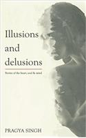 Illusions And Delusions: Stories of The Heart, Soul And Mind