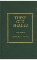 These Old Shades