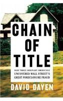 Chain of Title: How Three Ordinary Americans Uncovered Wall Street's Great Foreclosure Fraud