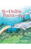 Si Un Delfín Fuera Un Pez (If a Dolphin Were a Fish)
