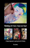 Painting with Hand, Head and Heart: A Natural Approach to Learning the Art of Paintingvolume 2